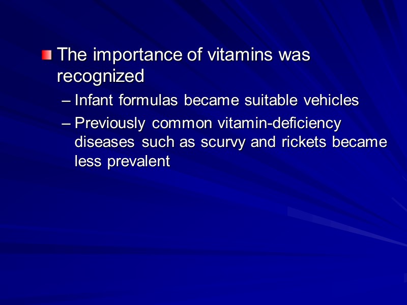 The importance of vitamins was recognized Infant formulas became suitable vehicles Previously common vitamin-deficiency